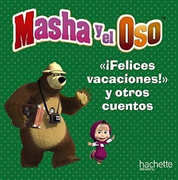 portada " Felices Vacaciones, oso " , y Otros Cuentos (Hachette Infantil - Masha y el oso - Cuentos)