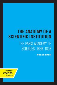 portada The Anatomy of a Scientific Institution: The Paris Academy of Sciences, 1666-1803 (in English)