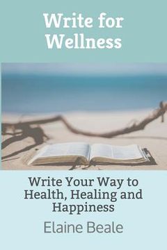 portada Write for Wellness: Write Your Way to Health, Healing and Happiness (en Inglés)