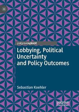 portada Lobbying, Political Uncertainty and Policy Outcomes