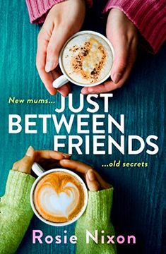 portada Just Between Friends: Perfect Page-Turning Fiction About Motherhood, Friendship and Secrets (en Inglés)