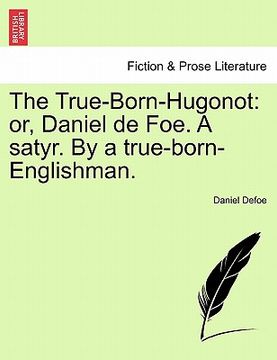 portada the true-born-hugonot: or, daniel de foe. a satyr. by a true-born-englishman.