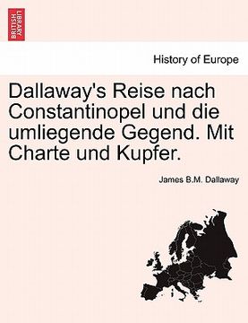 portada Dallaway's Reise Nach Constantinopel Und Die Umliegende Gegend. Mit Charte Und Kupfer. (en Alemán)