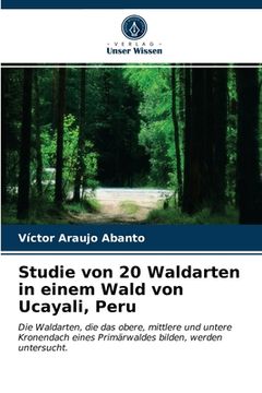 portada Studie von 20 Waldarten in einem Wald von Ucayali, Peru (en Alemán)