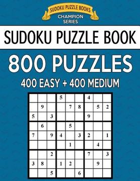 portada Sudoku Puzzle Book, 800 Puzzles, 400 EASY and 400 MEDIUM: Improve Your Game With This Two Level Book (en Inglés)