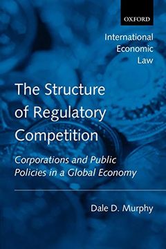 portada The Structure of Regulatory Competition: Corporations and Public Policies in a Global Economy (International Economic law Series) 