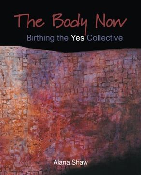 portada The Body Now: Birthing the "Yes" Collective (in English)