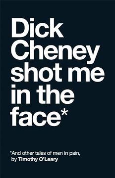 portada Dick Cheney Shot me in the Face (en Inglés)