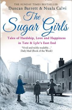 portada The Sugar Girls: Tales of Hardship, Love and Happiness in Tate & Lyle's East End (in English)
