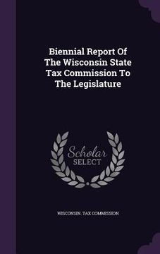portada Biennial Report Of The Wisconsin State Tax Commission To The Legislature