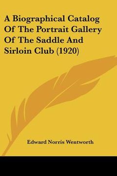 portada a biographical catalog of the portrait gallery of the saddle and sirloin club (1920) (en Inglés)