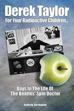portada Derek Taylor: For Your Radioactive Children: Days in the Life of the Beatles' Spin Doctor