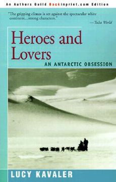 portada heroes and lovers: an antarctic obsession (en Inglés)