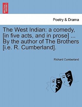 portada the west indian: a comedy, [in five acts, and in prose] ... by the author of the brothers [i.e. r. cumberland].