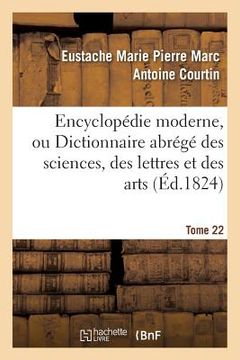 portada Encyclopédie Moderne, Ou Dictionnaire Abrégé Des Sciences, Des Lettres Et Des Arts. Tome 22 (in French)