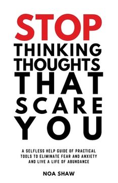 portada stop thinking thoughts that scare you: a selfless help guide of practical tools to eliminate fear and anxiety and live a life of abundance (in English)