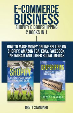 portada E-Commerce Business - Shopify & Dropshipping: 2 Books in 1: How to Make Money Online Selling on Shopify, Amazon Fba, Ebay, Facebook, Instagram and Other Social Medias (in English)