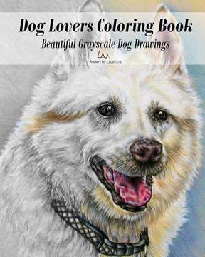 portada Dog Lovers Coloring Book: Grayscale Dog Drawings to Color (en Inglés)