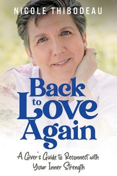 portada Back to Love Again: A Giver's Guide to Reconnect with Your Inner Strength (en Inglés)