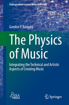 portada The Physics of Music: Integrating the Technical and Artistic Aspects of Creating Music (en Inglés)