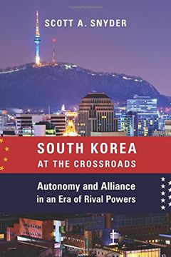 portada South Korea at the Crossroads: Autonomy and Alliance in an era of Rival Powers (a Council on Foreign Relations Book) 