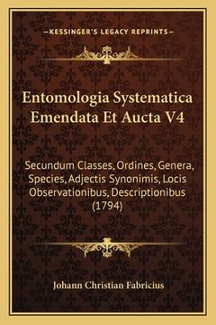 portada Entomologia Systematica Emendata Et Aucta V4: Secundum Classes, Ordines, Genera, Species, Adjectis Synonimis, Locis Observationibus, Descriptionibus ( (in Latin)