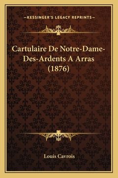 portada Cartulaire De Notre-Dame-Des-Ardents A Arras (1876) (en Francés)