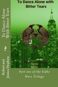 portada To Dance Alone With Bitter Tears: Part one of the Sidhe Wars Trilogy (Volume 1)
