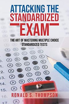 portada Attacking Standardized the Exam: The art of Mastering Multiple Choice Standardized Tests 