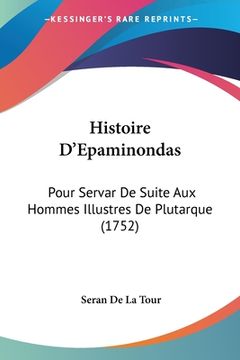 portada Histoire D'Epaminondas: Pour Servar De Suite Aux Hommes Illustres De Plutarque (1752) (en Francés)