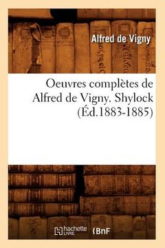 portada Oeuvres Complètes de Alfred de Vigny. Shylock (Éd.1883-1885) (en Francés)