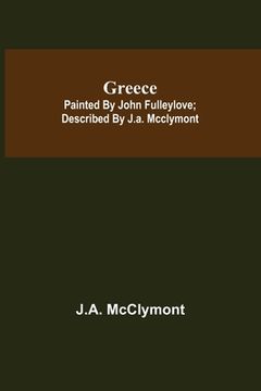 portada Greece; Painted by John Fulleylove; described by J.A. McClymont (in English)