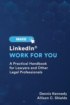 portada Make LinkedIn Work for You: A Practical Guide for Lawyers and Other Legal Professionals (en Inglés)