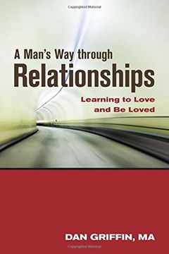 portada A Man's Way Through Relationships: Learning to Love and Be Loved (en Inglés)