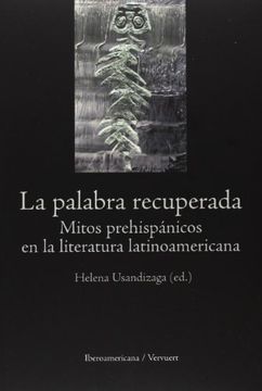 portada La Palabra Recuperada. Mitos Prehispánicos en la Literatura Latinoamericana.