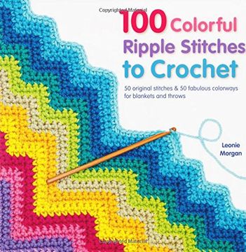 portada 100 Colorful Ripple Stitches to Crochet: 50 Original Stitches & 50 Fabulous Colorways for Blankets and Throws (Knit & Crochet) 
