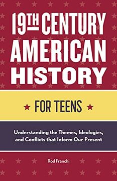portada 19Th Century American History for Teens: Understanding the Themes, Ideologies, and Conflicts That Inform our Present (in English)