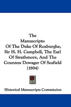 portada the manuscripts: of the duke of roxburghe, sir h. h. campbell, the earl of strathmore, and the countess dowager of seafield (1894) (en Inglés)