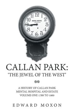 portada Callan Park: 'The Jewel of the West': A History of Callan Park Mental Hospital and Estate Volume One 1744-1961