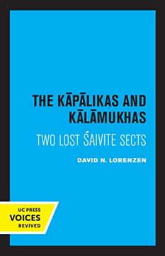 portada The Kapalikas and Kalamukhas: Two Lost Saivite Sects (Center for South and Southeast Asia Studies, uc Berkeley) (en Inglés)