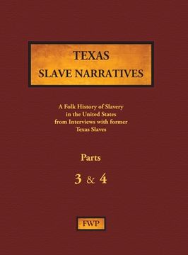portada Texas Slave Narratives - Parts 3 & 4: A Folk History of Slavery in the United States from Interviews with Former Slaves (en Inglés)