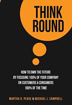 portada Think Round: How To Own The Future By Focusing 100% Of Your Company On Customers & Consumers 100% Of The Time