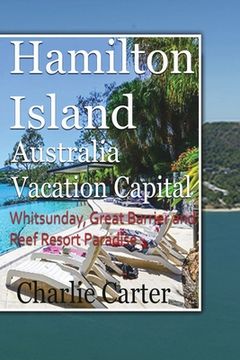 portada Hamilton Island, Australia Vacation Capital: Whitsunday, Great Barrier and Reef Resort Paradise (en Inglés)