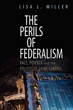 portada The Perils of Federalism: Race, Poverty, and the Politics of Crime Control (en Inglés)