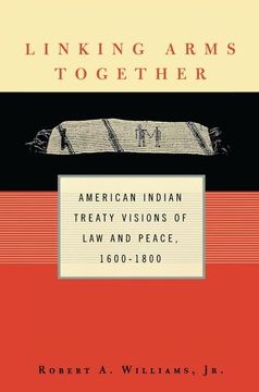 portada Linking Arms Together: American Indian Treaty Visions of Law and Peace, 1600-1800 (in English)