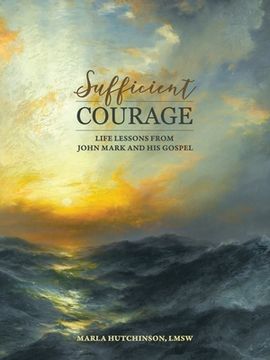 portada Sufficient Courage: Life Lessons from John Mark and His Gospel (en Inglés)