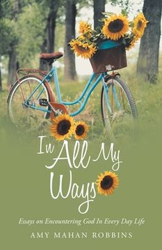 portada In all my Ways: Essays on Encountering god in Every day Life (in English)