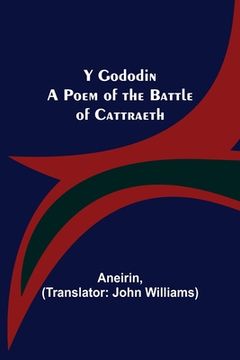portada Y Gododin: A Poem of the Battle of Cattraeth (en Inglés)