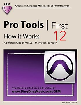 portada Pro Tools | First 12 - how it Works: A Different Type of Manual - the Visual Approach (in English)