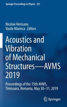 portada Acoustics and Vibration of Mechanical Structures--Avms 2019: Proceedings of the 15th Avms, Timisoara, Romania, May 30-31, 2019
